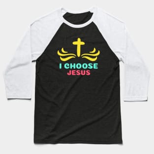 I Choose Jesus | Christian Saying Baseball T-Shirt